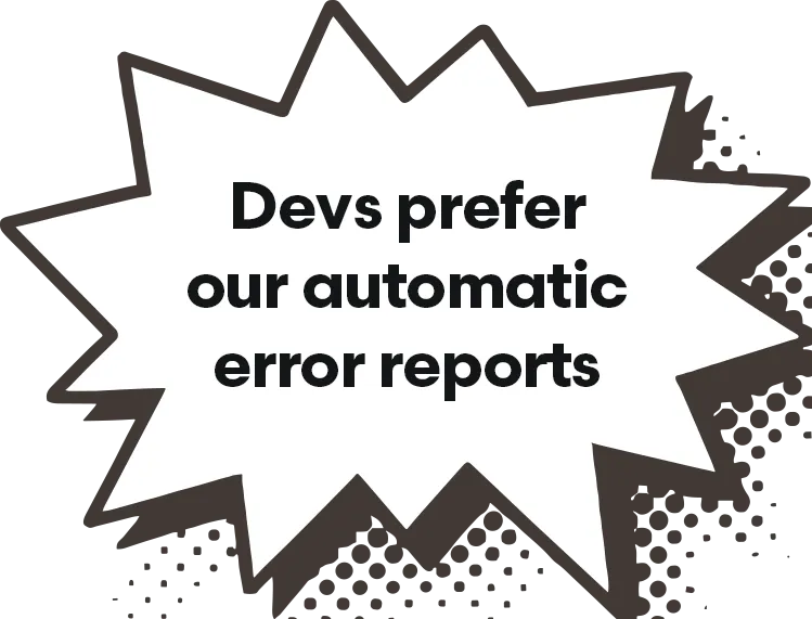 Speech bubble that reads "Devs prefer HB's automatic error reports"